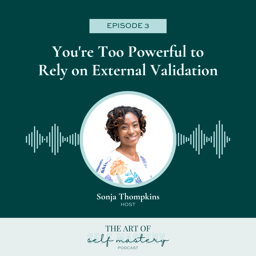 Ep 3: You're Too Powerful to Rely on External Validation