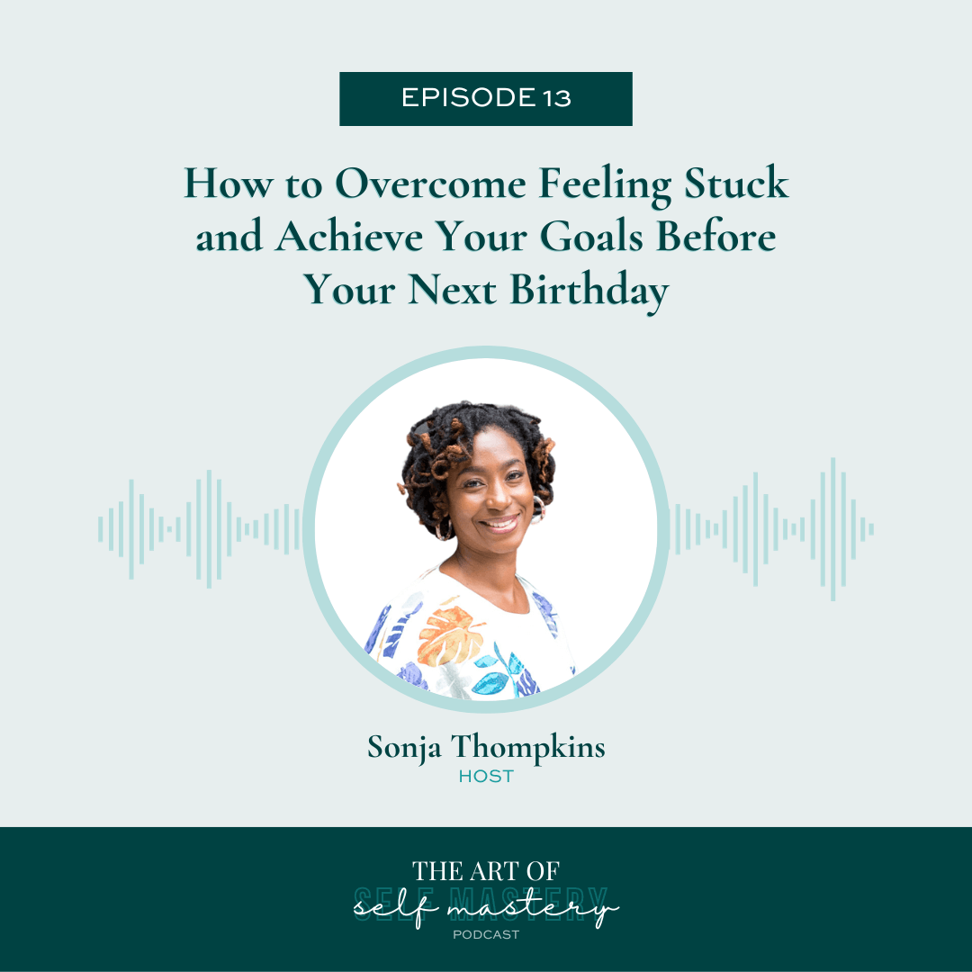 How to Overcome Feeling Stuck and Achieve Your Goals Before Your Next Birthday