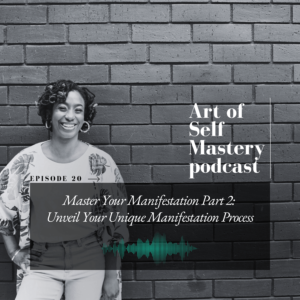 Ep 20 - Master Your Manifestation Part 2 Unveil Your Unique Manifestation Process