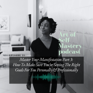 Episode 21 - How To Make Sure You’re Setting The Right Goals For You Personally & Professionally